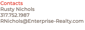 Contacts Rusty Nichols 317.752.1987 RNichols@Enterprise-Realty.com 