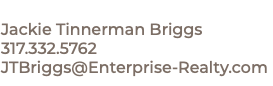  Jackie Tinnerman Briggs 317.332.5762 JTBriggs@Enterprise-Realty.com